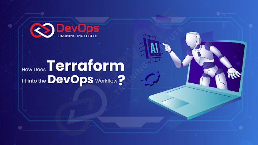 How Does Terraform Fit into the DevOps Workflow?