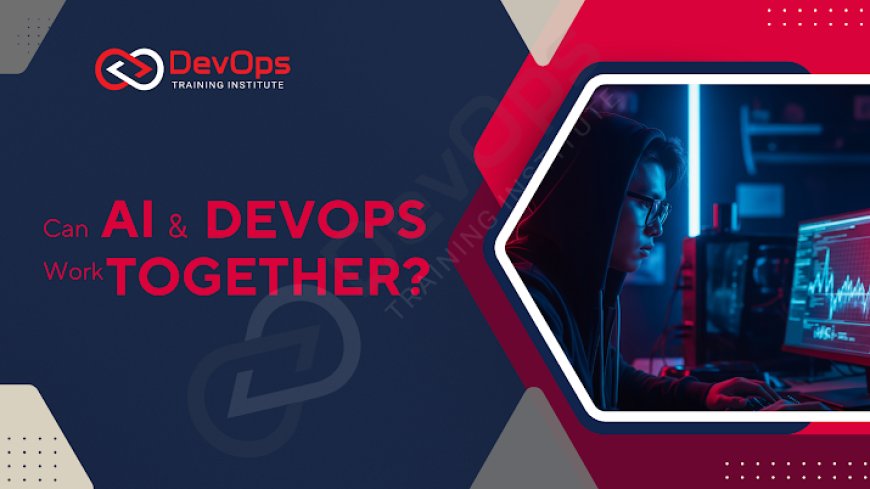 Can AI and DevOps Work Together?