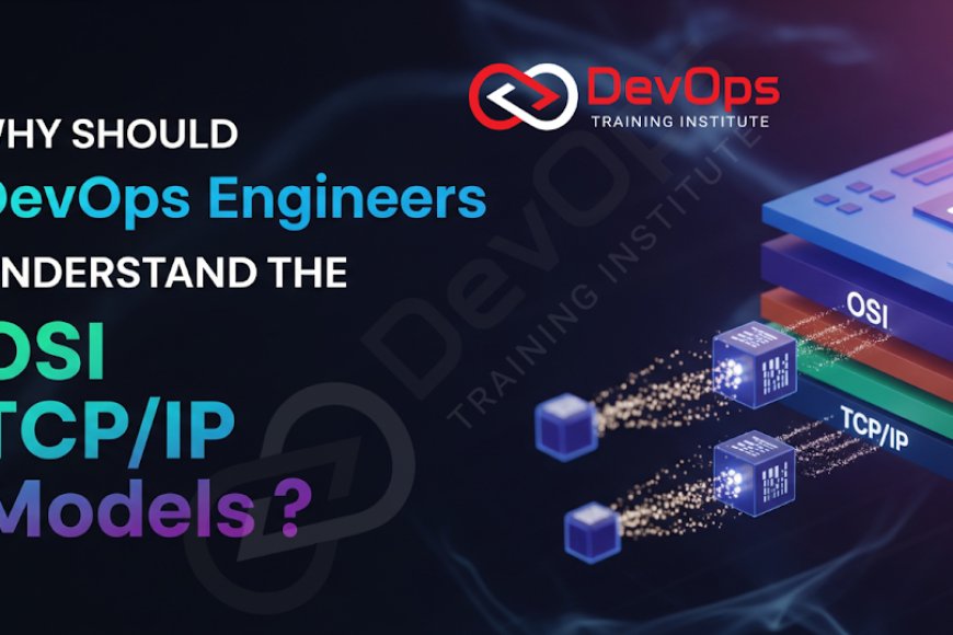 Why Should DevOps Engineers Understand the OSI and TCP/IP Models? - Top ...