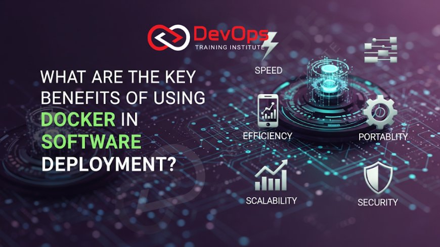 What Are the Key Benefits of Using Docker in Software Deployment?
