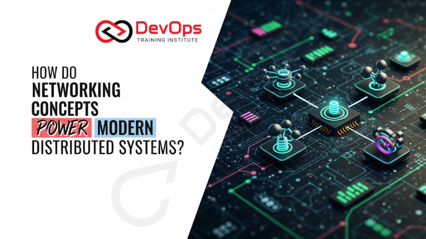 How Do Networking Concepts Power Modern Distributed Systems?