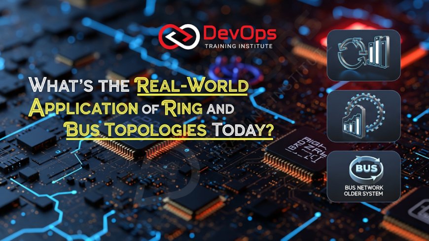 What’s the Real-World Application of Ring and Bus Topologies Today?