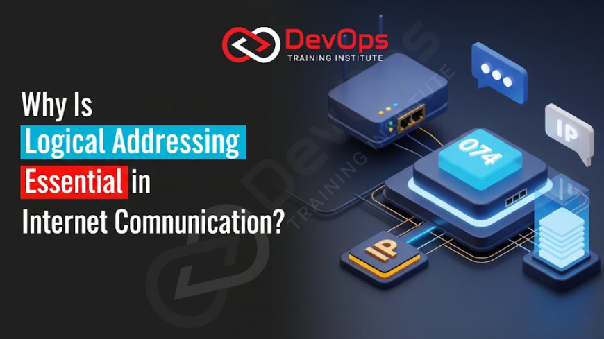 Why Is Logical Addressing Essential in Internet Communication?