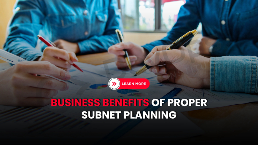 What Are the Business Benefits of Proper Subnet Planning?