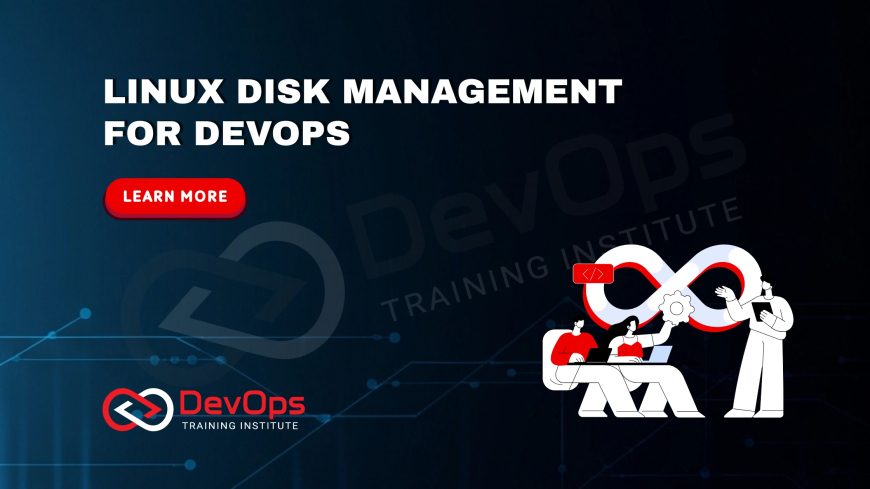Why Should DevOps Engineers Master Disk Management in Linux?