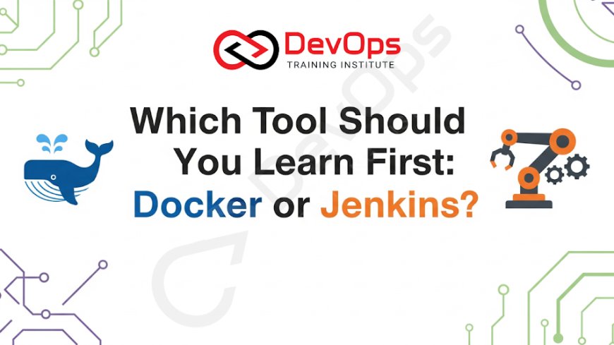 Which Tool Should You Learn First: Docker or Jenkins?