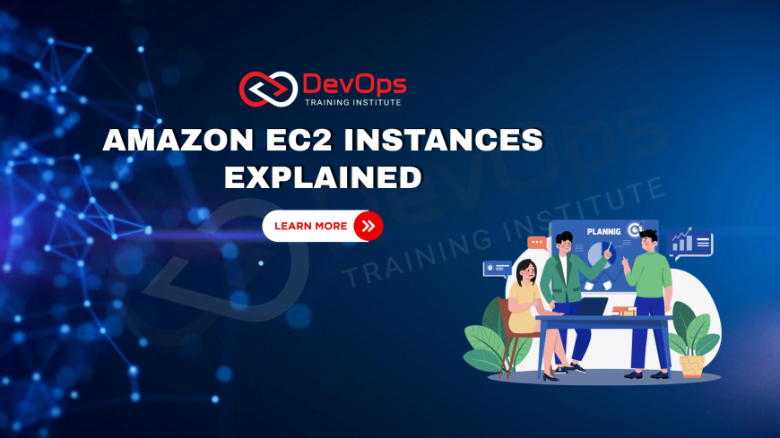 What Are Amazon EC2 Instances and How Do You Choose the Right Type?