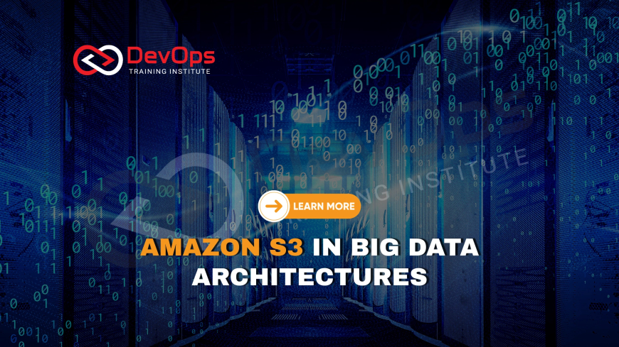 Why Is Amazon S3 Ideal for Data Lake Storage in Big Data Architectures?