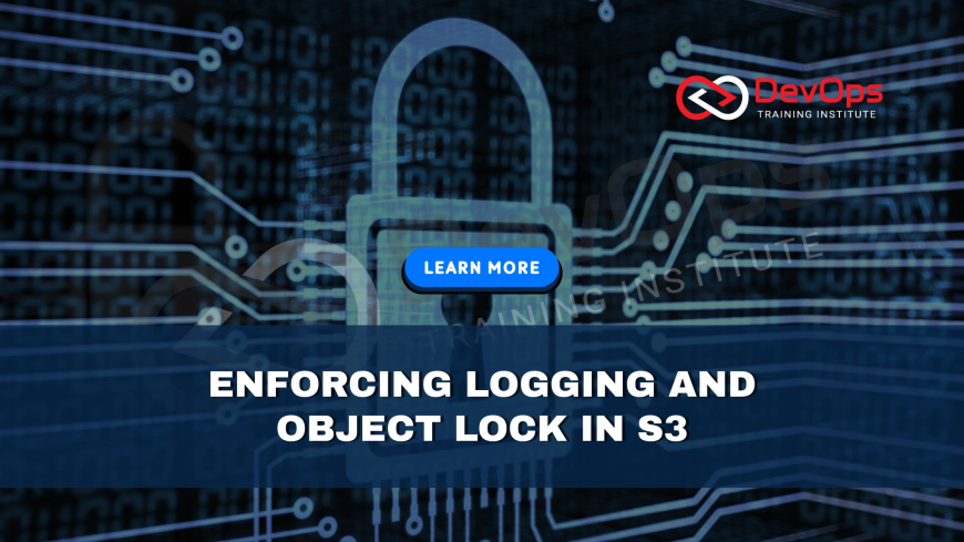 How Do You Enforce Access Logging and Object Lock in S3 Buckets?