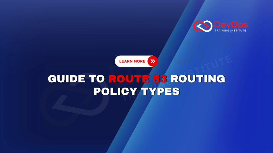 What Are Routing Policies in Route 53 and When Should You Use Them?