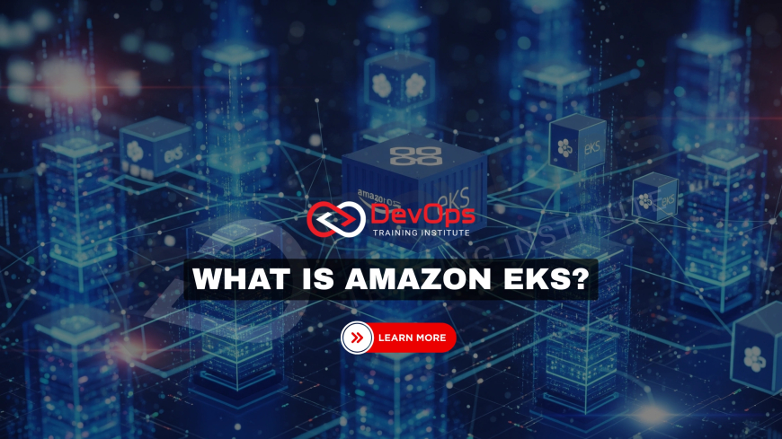 What Is Amazon EKS and How Does It Simplify Kubernetes on AWS?