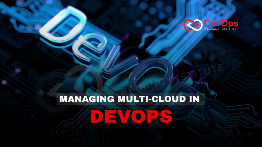 How Do You Manage Multi-Cloud Deployments in a DevOps Workflow?