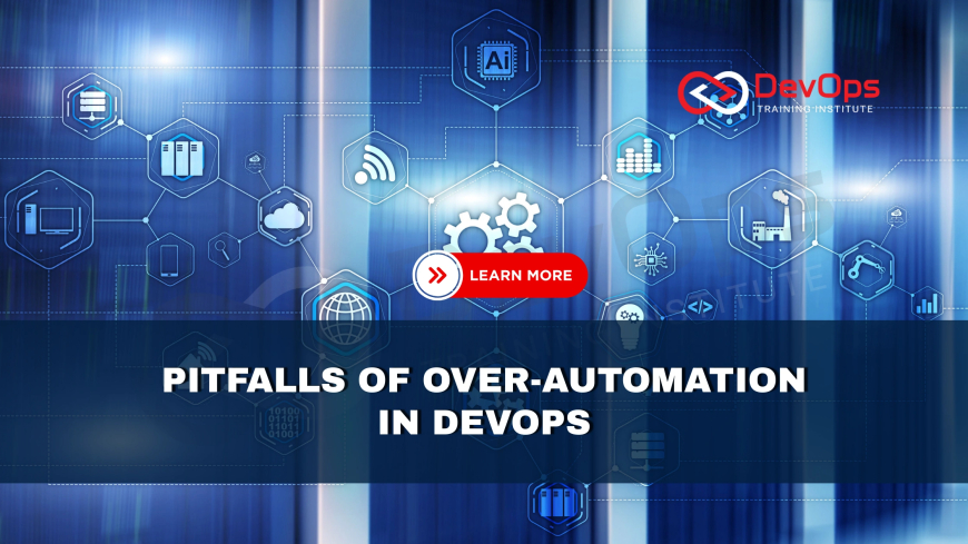 What Are the Pitfalls of Over-Automation in DevOps Pipelines?