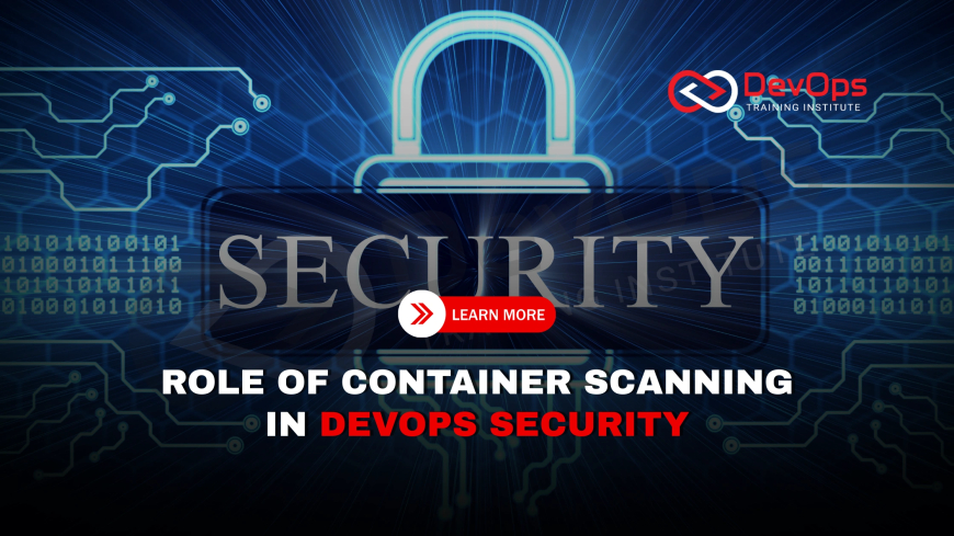 Why Are Container Scanning Tools Crucial in DevOps Security Pipelines?