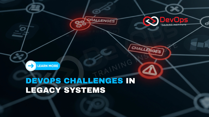 What Are the Key Challenges in Implementing DevOps in Legacy Systems?