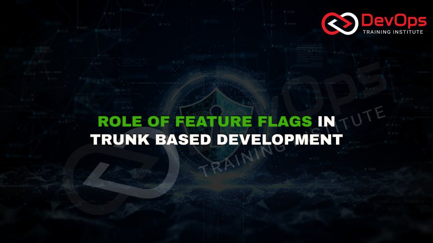 Why Are Feature Flags Considered Critical for Trunk-Based Development?