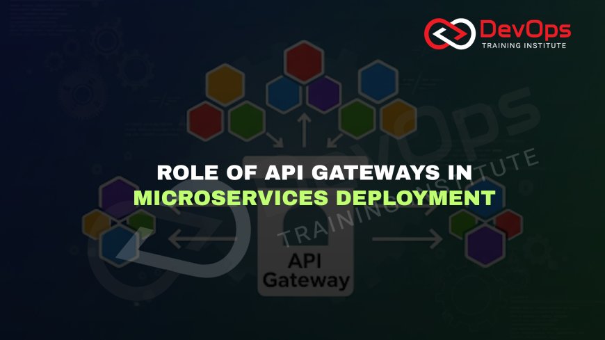 How Do API Gateways Simplify Deployment of Microservices In DevOps?