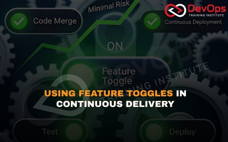 How Are Feature Toggles Used to Enable Continuous Deployment with Minimal Risk?