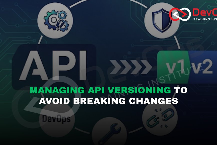 Who Manages API Versioning to Prevent Breaking Changes in DevOps? - Top ...