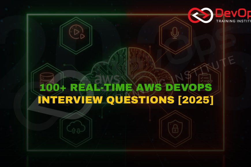 100+ AWS DevOps Real-Time Interview Questions [2025 Updated] - Top ...