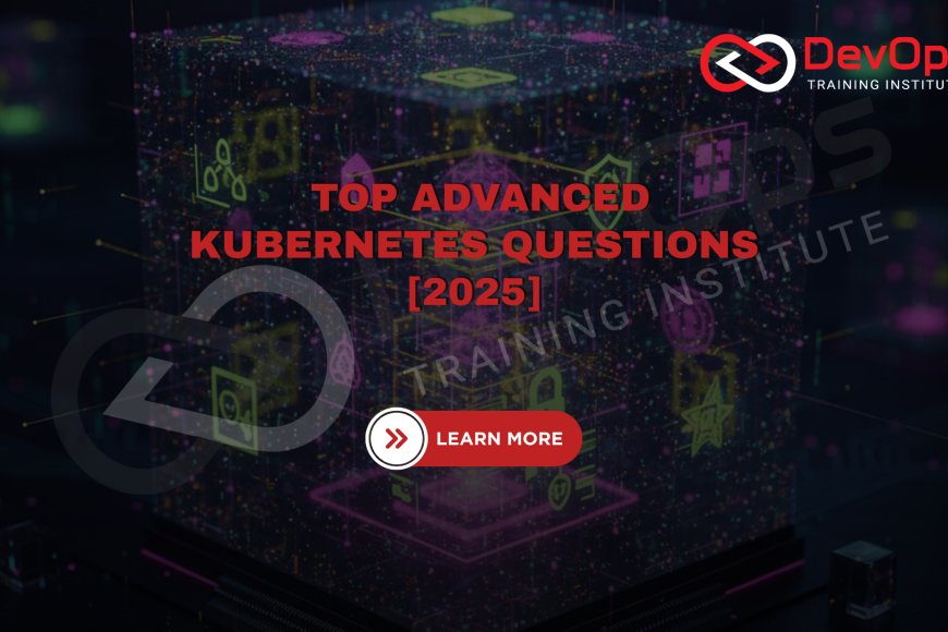 Advanced Kubernetes Interview Questions [2025] - Top DevOps Training ...