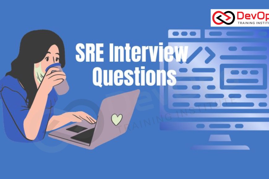 SRE Certification Interview Questions [2025] - Top DevOps Training ...