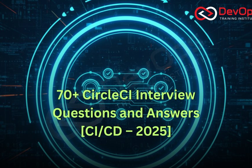 70+ CircleCI Interview Questions and Answers [CI/CD – 2025] - Top ...