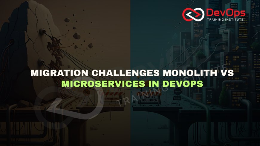 What Are the Challenges in Migrating from Monolith to Microservices Using DevOps?