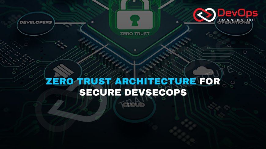 Why Is Zero Trust Architecture Becoming Vital in DevSecOps?