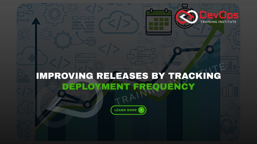 How Can You Track Deployment Frequency to Improve Release Management?