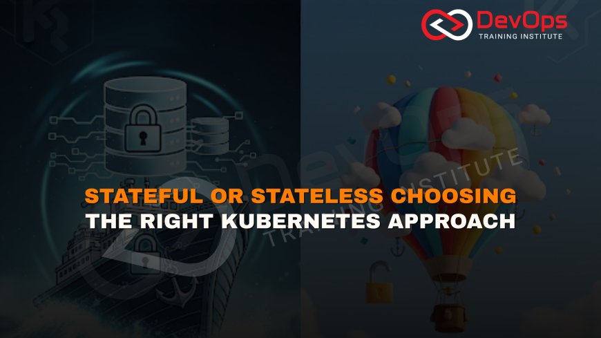 What Are The Differences Between Stateful and Stateless Applications in Kubernetes?