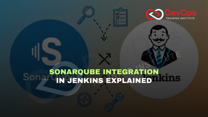 Why Should You Integrate SonarQube into Jenkins for Code Quality Checks?
