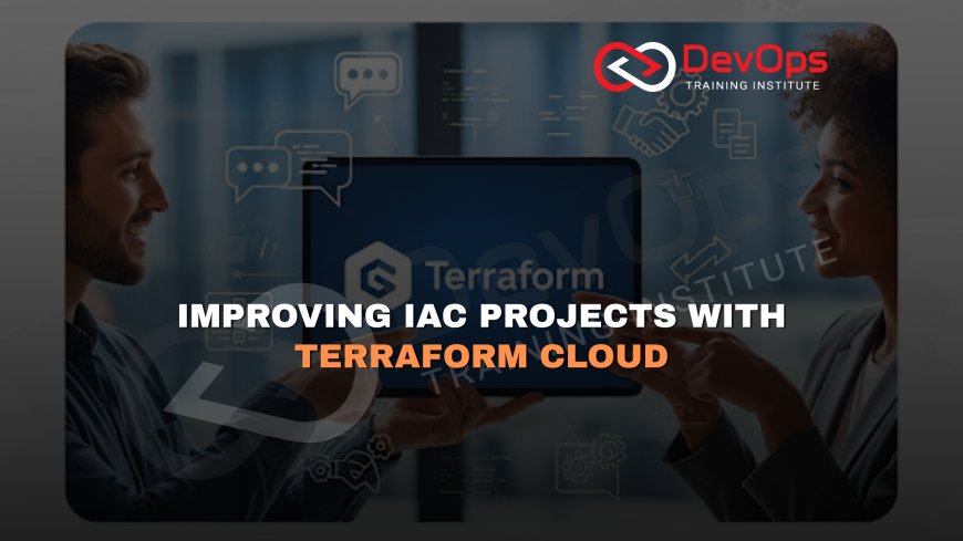 How Does Terraform Cloud Improve Collaboration in IaC Projects?