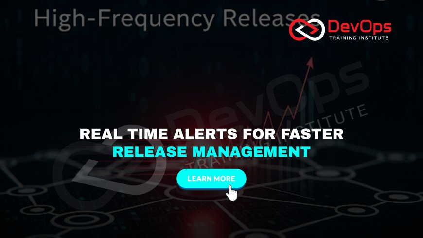 Why Is Real-Time Alerting Important in High-Frequency Release Pipelines?