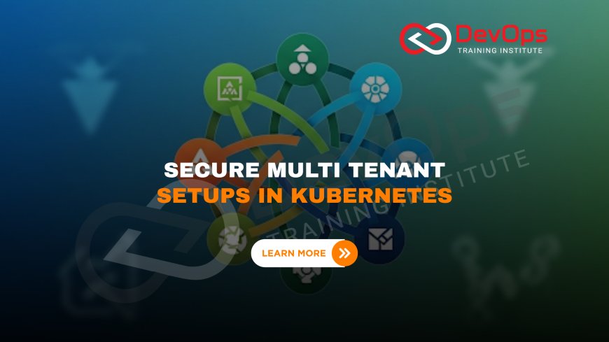 What Are the Best Practices for Multi-Tenancy in Kubernetes Clusters?