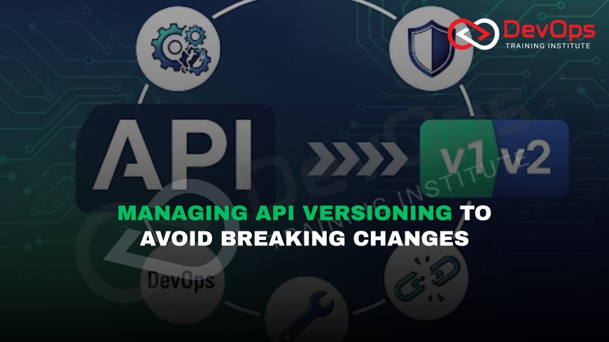 Who Manages API Versioning to Prevent Breaking Changes in DevOps?