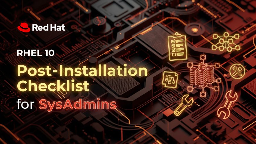 RHEL 10 Post-Installation Checklist for SysAdmins