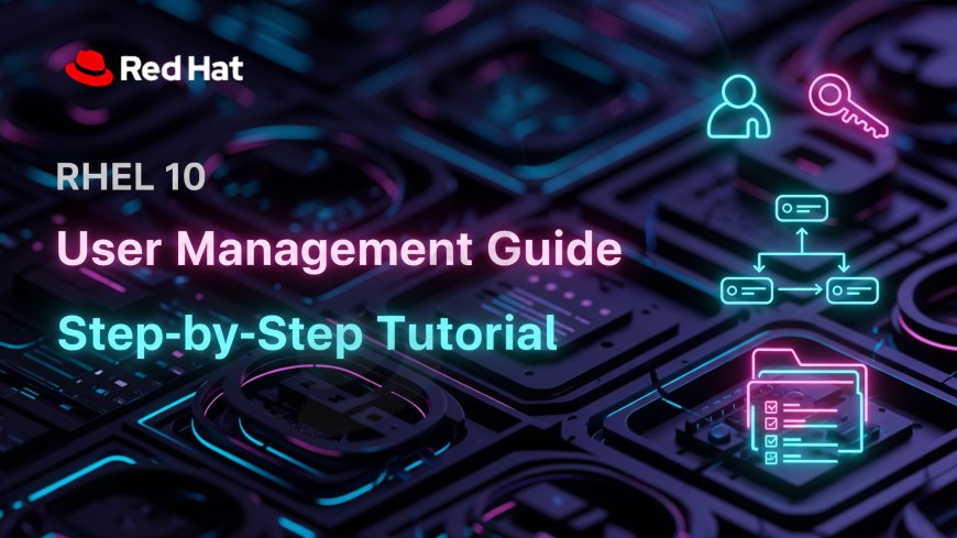 RHEL 10 User Management Guide: Step-by-Step Tutorial