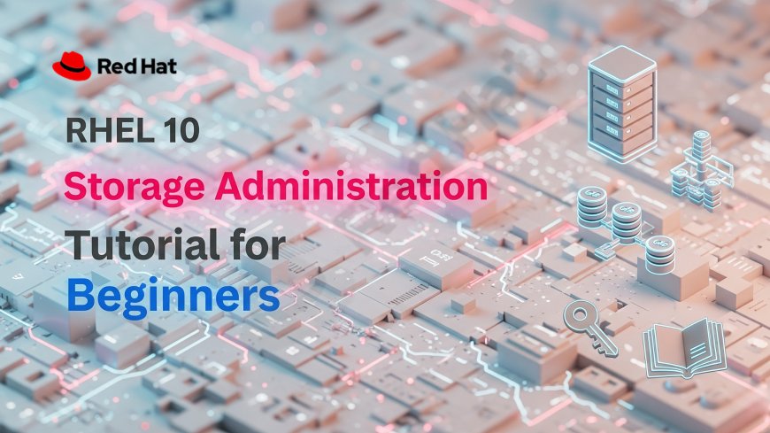 RHEL 10 Storage Administration Tutorial for Beginners