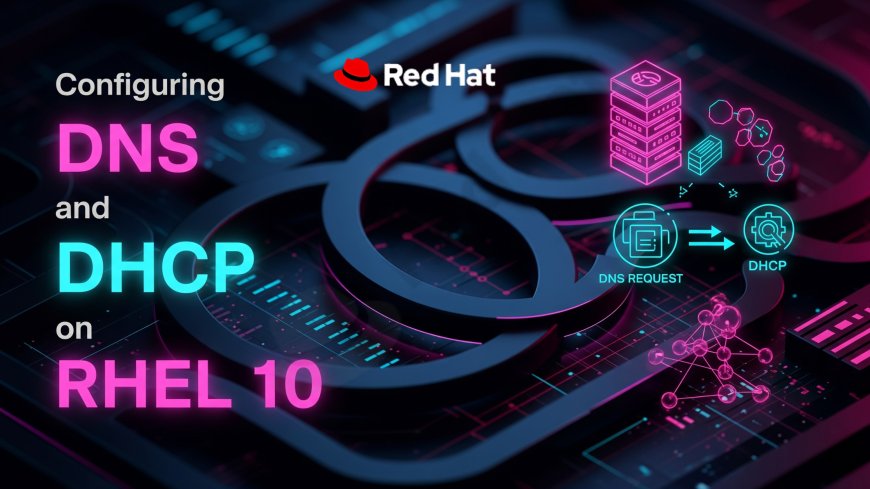 Configuring DNS and DHCP on RHEL 10