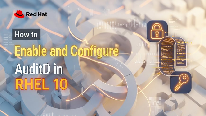 How to Enable and Configure AuditD in RHEL 10