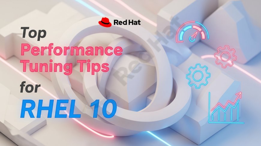 Top Performance Tuning Tips for RHEL 10