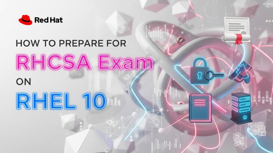 How to Prepare for RHCSA Exam on RHEL 10