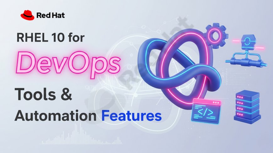 RHEL 10 for DevOps: Tools & Automation Features