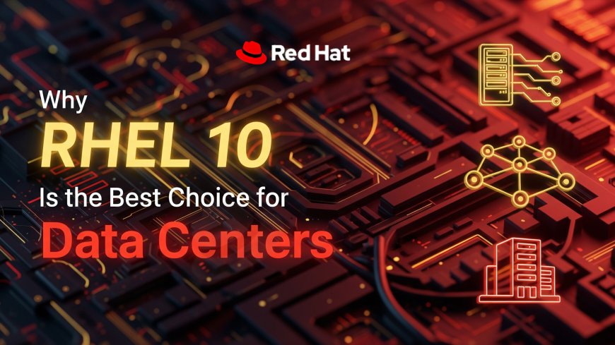 Why RHEL 10 Is the Best Choice for Data Centers
