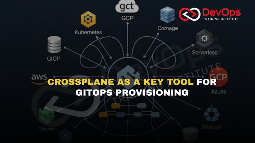 Why Is Crossplane Emerging as a Key GitOps Provisioning Tool?