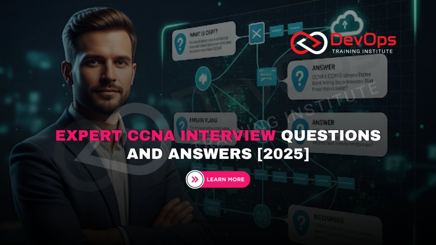 101 CCNA Engineer Interview Questions with Expert Answers [2025]