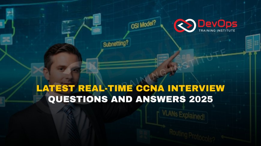 100+ Real-Time CCNA Interview Questions and Answers [2025]