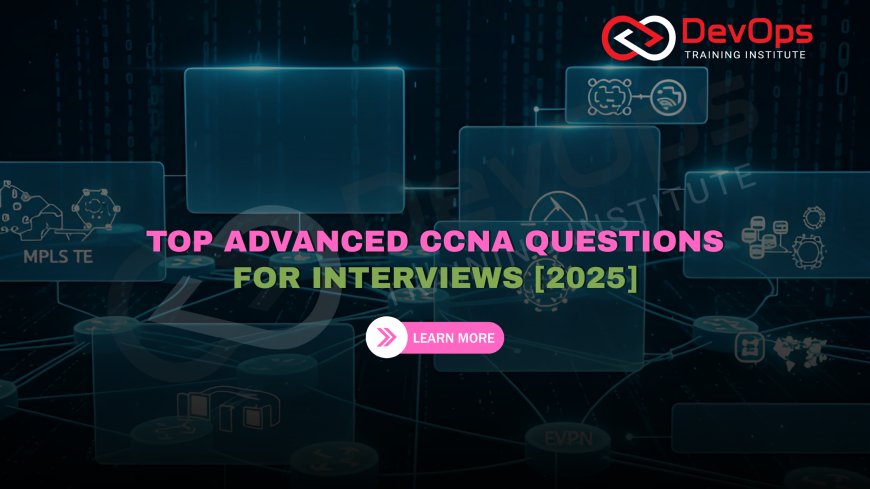 Advanced CCNA Interview Questions [2025]