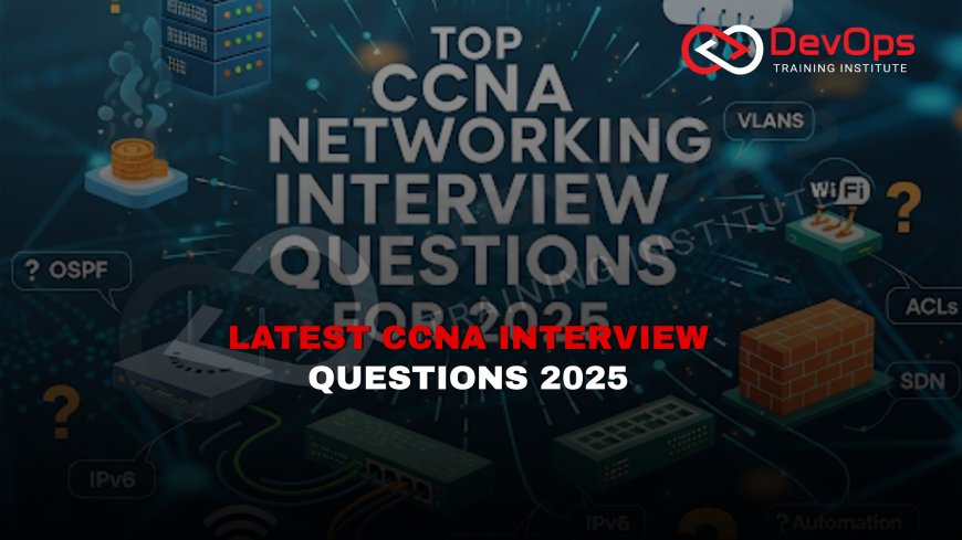 Top CCNA Networking Interview Questions [2025]
